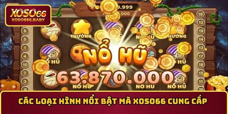 Các loại hình nổi bật mà XOSO66 cung cấp