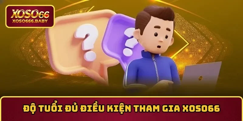 Những câu hỏi thường gặp về độ tuổi tham gia nhà cái XOSO66