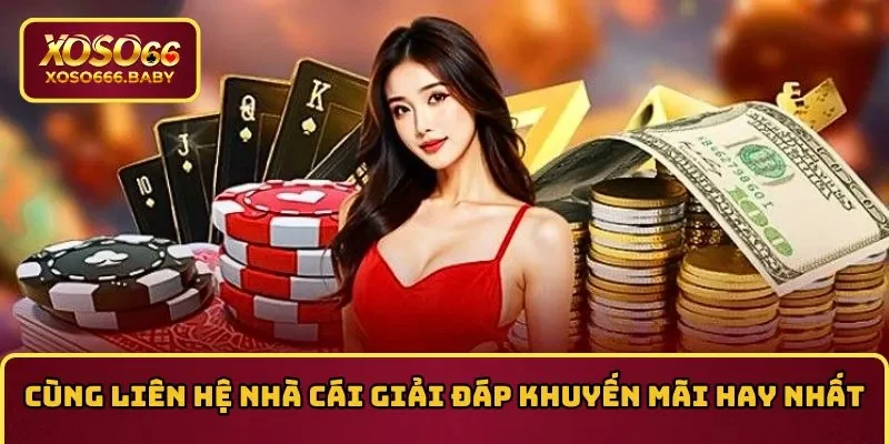 Cùng liên hệ nhà cái giải đáp khuyến mãi hay nhất
