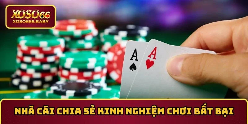 Nhà cái chia sẻ kinh nghiệm chơi bất bại