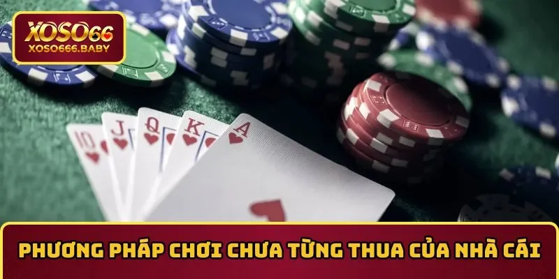 Phương pháp chơi chưa từng thua của nhà cái