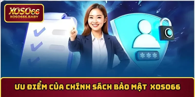 Ưu điểm của chính sách bảo mật của nhà cái